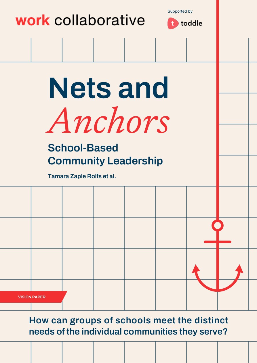 Nets and Anchors: School-Based Community Leadership. Tamara Zaple Rolfs et al. A Work Collaborative vision paper, supported by Toddle.